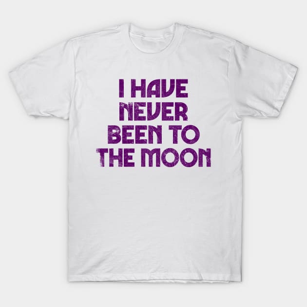 I Have Never Been To The Moon T-Shirt by DankFutura